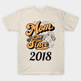 Mom i love you since 2018 T-Shirt